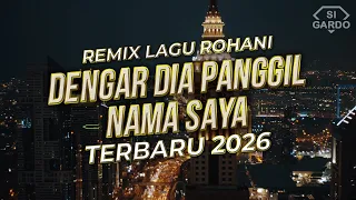 dj slow remix dengar dia panggil nama saya remix lagu rohani terbaru 2026 si gardo remix 