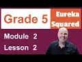 Eureka Squared Grade 5 Module 2 Lesson 2