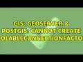 GIS Geoserver PostGIS Cannot create PoolableConnectionFactory 4 Solutions