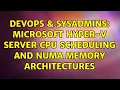 DevOps SysAdmins Microsoft Hyper-V Server CPU Scheduling and NUMA Memory Architectures