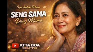 lagu ambon terbaru seng sama deng mama attadoacreative