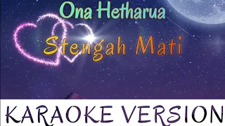 Download Ona Hetharua - Stengah Mati Karaoke MP3