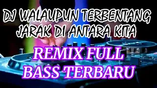 Download DJ WALAUPUN TERBENTANG JARAK DIANTARA KITA REMIX FULL BASS TERBARU MP3