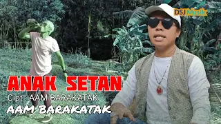 Download ANAK SETAN - Aam Barakatak [ Official Music Video ] MP3