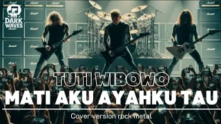 tuti wibowo mati aku ayahku tau dangdut cover versi rock metal