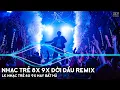 Download Lagu Nhạc Trẻ Remix 8x 9x Đời Đầu Gây Nghiện Hiện Nay - LK Nhạc Trẻ 8x 9x Hay Bất Hủ - Nhạc 8x 9x Remix