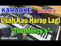 Download Lagu USAH KAU HARAP LAGI ll KARAOKE NOSTALGIA HD ll THE MERCYS ll NADA PRIA AS=DO