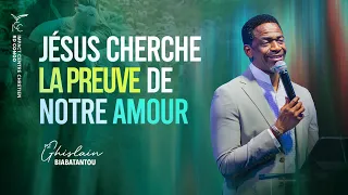 JESUS CHERCHE LA PREUVE DE NOTRE AMOUR - Ps Ghislain BIABATANTOU