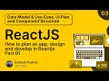 Plan and Design ReactJS App from Scratch Data Model Use Case UI Plan and Component Structure