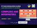 Python Tutorial Session 1 - Part I Difference between Compilers and Interpreters