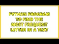 Python program to find the most frequent letter in a text 3 Solutions