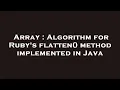 Array Algorithm for Ruby s flatten method implemented in Java