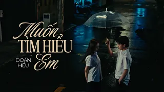 Muốn Tìm Hiểu Em - Doãn Hiếu (EP 'Nhẹ nhõm' - Track No.03)