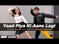 Dance Cover: Yaad Piya Ki Aane Lagi | ft. Divya Khosla Kumar | Neha Kakkar | Vicky Patel