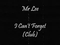 Mr Lee - I Can't Forget (Club)