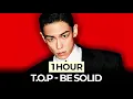 [1Hour] T.O.P - BE SOLID 1시간