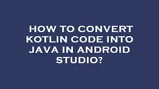 How to convert kotlin code into java in android studio