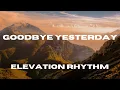Download Lagu Goodbye Yesterday (Lyric Video) - ELEVATION RHYTHM