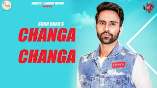 CHANGA CHANGA ( Full Video ) Sukh Brar | Virasat Sandhu | Latest Punjabi Song 2019