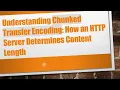 Understanding Chunked Transfer Encoding How an HTTP Server Determines Content Length