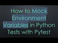How to Mock Environment Variables in Python Tests with Pytest