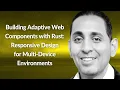 Building Adaptive Web Components with Rust Nitish Mehrotra Conf42 Rustlang 2024
