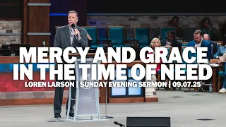 Mercy And Grace In The Time Of Need Loren Larson Sunday Evening Sermon