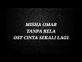 Download Lagu Misha omar - Tanpa Rela Lirik(Ost Cinta Sekali Lagi)