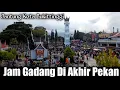 JAM GADANG MEMBLUDAK DI HARI WEEKEND