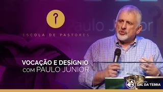 VOCAÇÃO E DESIGNO - Paulo Jr | Escola de Pastores