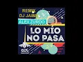 Lo Mio No Pasa - Alex Zurdo - RMX - Dj Jaime & GDL  2017