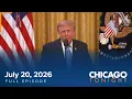 July 20 2026 Chicago Tonight Full Episode