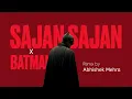 Sajan Sajan remix | by Abhishek Mehra 