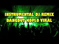 Lagu INSTRUMENT DJ REMIX DANGDUT KOPLO VIRAL Vol.47