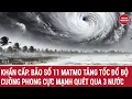 Download Lagu Khẩn cấp: Bão số 11 Matmo tăng tốc đổ bộ, cuồng phong cực mạnh quét qua 3 nước