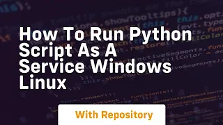 How to run python script as a service windows linux