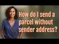 How do I send a parcel without sender address