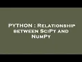 PYTHON Relationship between SciPy and NumPy