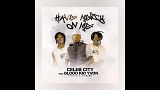 Celeb City Ft Blood Kid Have Mercy On Me Music