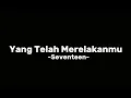 Download Lagu Yang Telah Merelakanmu -Seventeen- Lirik
