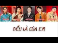 Lagu ĐỀU LÀ CỦA EM - lyrics - Song Luân, Anh Tú, Anh Tú Atus, Quang Trung, Dương Domic - Anh trai say hi