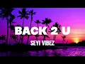 Seyi Vibez - Back 2 U (Lyrics Video)