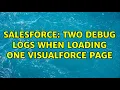 Salesforce Two debug logs when loading one visualforce page 3 Solutions