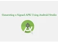 Generating a Signed APK Using Android Studio