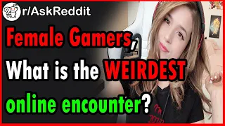 Female gamers of Reddit what is the weirdest or most disturbing thing said to you in a game chat