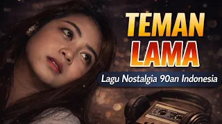 teman lama lagu nostalgia sedih 90an vokal wanita menyentuh hati