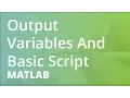MATLAB Output Variables And Basic Script