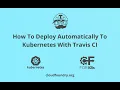 How To Deploy Automatically To Kubernetes With Travis CI