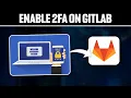 How To Enable 2FA on Gitlab Full Tutorial