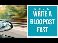 How To Write A Blog Post Fast 5 Steps
